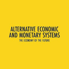 AEMS - Alternative Economic and Monetary Systems, The Economy of the Future